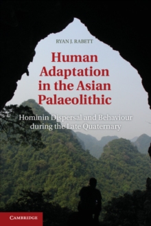 Human Adaptation in the Asian Palaeolithic : Hominin Dispersal and Behaviour during the Late Quaternary