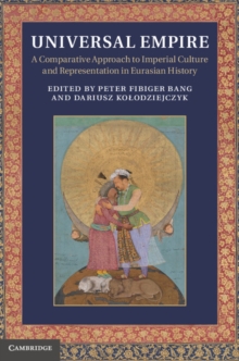 Universal Empire : A Comparative Approach to Imperial Culture and Representation in Eurasian History