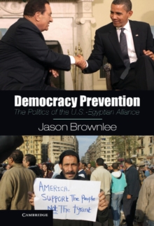 Democracy Prevention : The Politics of the U.S.-Egyptian Alliance