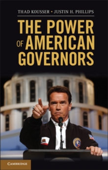 The Power of American Governors : Winning on Budgets and Losing on Policy