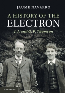 History of the Electron : J. J. and G. P. Thomson