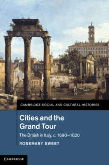 Cities and the Grand Tour : The British in Italy, c.1690-1820