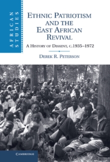 Ethnic Patriotism and the East African Revival : A History of Dissent, c.1935-1972