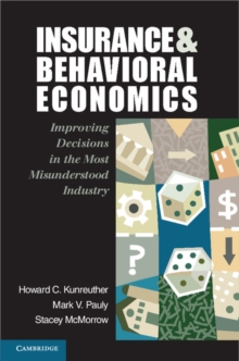 Insurance and Behavioral Economics : Improving Decisions in the Most Misunderstood Industry