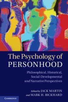 The Psychology of Personhood : Philosophical, Historical, Social-Developmental, and Narrative Perspectives