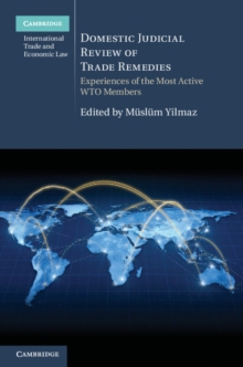 Domestic Judicial Review of Trade Remedies : Experiences of the Most Active WTO Members