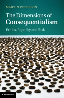 The Dimensions of Consequentialism : Ethics, Equality and Risk