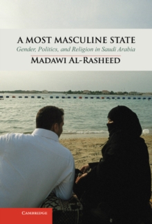 Most Masculine State : Gender, Politics and Religion in Saudi Arabia