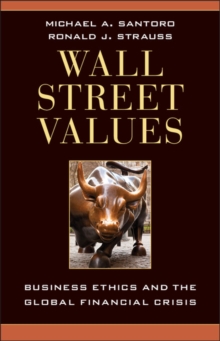 Wall Street Values : Business Ethics and the Global Financial Crisis