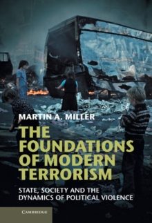 Foundations of Modern Terrorism : State, Society and the Dynamics of Political Violence