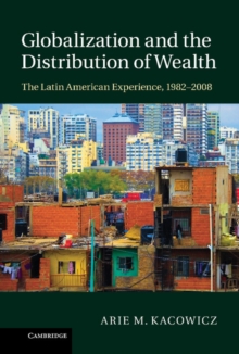 Globalization and the Distribution of Wealth : The Latin American Experience, 1982-2008