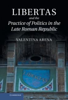 Libertas and the Practice of Politics in the Late Roman Republic