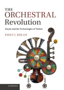 Orchestral Revolution : Haydn and the Technologies of Timbre