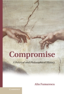 Compromise : A Political and Philosophical History