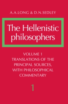 Hellenistic Philosophers: Volume 1, Translations of the Principal Sources with Philosophical Commentary