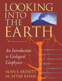 Looking into the Earth : An Introduction to Geological Geophysics