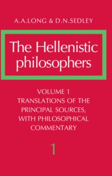 Hellenistic Philosophers: Volume 1, Translations of the Principal Sources with Philosophical Commentary