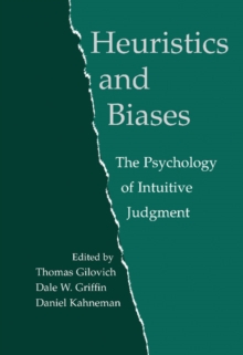 Heuristics and Biases : The Psychology of Intuitive Judgment