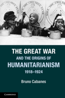 The Great War and the Origins of Humanitarianism, 19181924