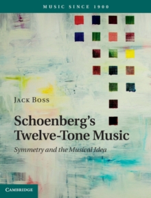 Schoenberg's Twelve-Tone Music : Symmetry and the Musical Idea