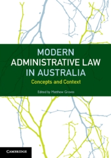 Modern Administrative Law in Australia : Concepts and Context