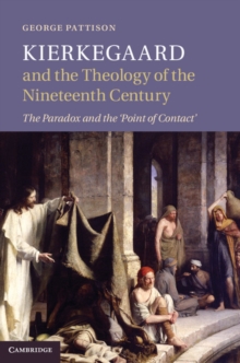 Kierkegaard and the Theology of the Nineteenth Century : The Paradox and the Point of Contact