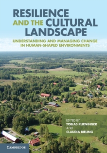 Resilience and the Cultural Landscape : Understanding and Managing Change in Human-Shaped Environments