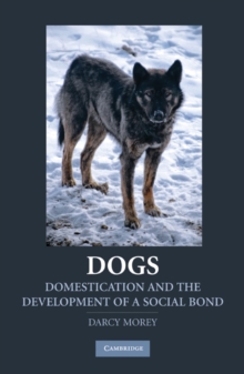 Dogs : Domestication and the Development of a Social Bond