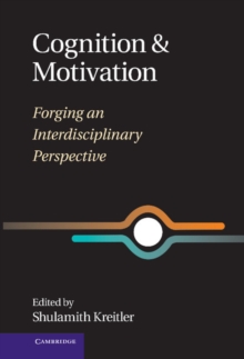 Cognition and Motivation : Forging an Interdisciplinary Perspective