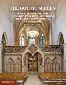 Gothic Screen : Space, Sculpture, and Community in the Cathedrals of France and Germany, ca.1200-1400