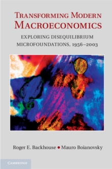 Transforming Modern Macroeconomics : Exploring Disequilibrium Microfoundations, 1956-2003