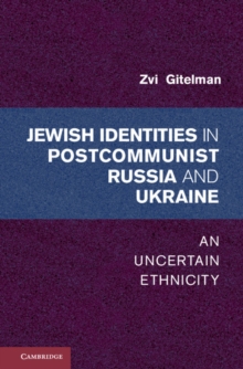 Jewish Identities in Postcommunist Russia and Ukraine : An Uncertain Ethnicity