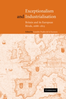 Exceptionalism and Industrialisation : Britain and its European Rivals, 1688-1815