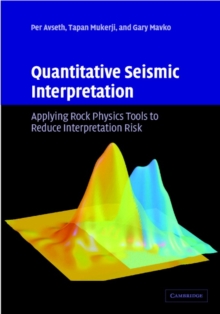 Quantitative Seismic Interpretation : Applying Rock Physics Tools to Reduce Interpretation Risk