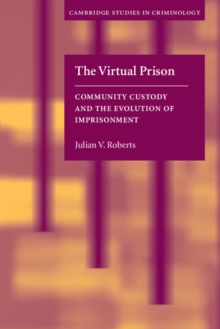 Virtual Prison : Community Custody and the Evolution of Imprisonment