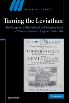 Taming the Leviathan : The Reception of the Political and Religious Ideas of Thomas Hobbes in England 1640-1700