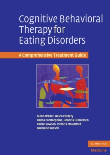 Cognitive Behavioral Therapy for Eating Disorders : A Comprehensive Treatment Guide