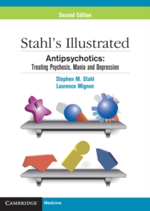 Stahl's Illustrated Antipsychotics : Treating Psychosis, Mania and Depression