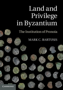 Land and Privilege in Byzantium : The Institution of Pronoia