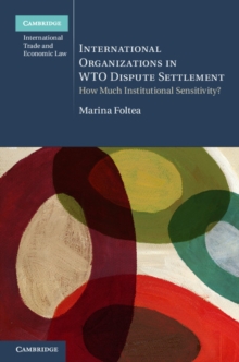 International Organizations in WTO Dispute Settlement : How Much Institutional Sensitivity?