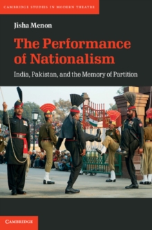 Performance of Nationalism : India, Pakistan, and the Memory of Partition