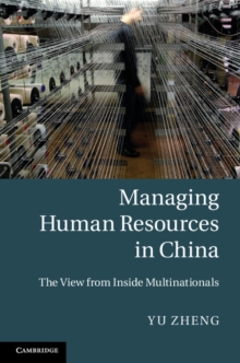 Managing Human Resources in China : The View from Inside Multinationals