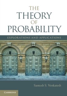 Theory of Probability : Explorations and Applications