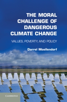 The Moral Challenge of Dangerous Climate Change : Values, Poverty, and Policy