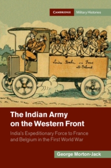 The Indian Army on the Western Front : India's Expeditionary Force to France and Belgium in the First World War