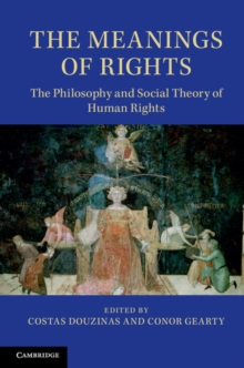 The Meanings of Rights : The Philosophy and Social Theory of Human Rights