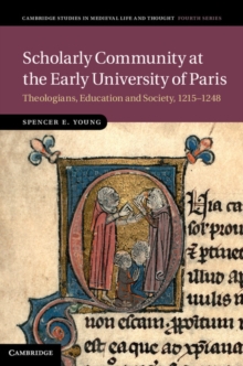 Scholarly Community at the Early University of Paris : Theologians, Education and Society, 12151248