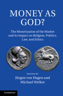 Money as God? : The Monetization of the Market and its Impact on Religion, Politics, Law, and Ethics