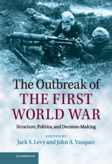 Outbreak of the First World War : Structure, Politics, and Decision-Making