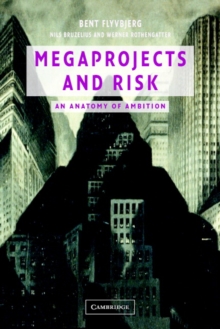 Megaprojects and Risk : An Anatomy of Ambition